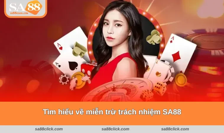 mien tru trach nhiem sa88 1 Giới thiệu nhanh về chính sách miễn trừ trách nhiệm SA88