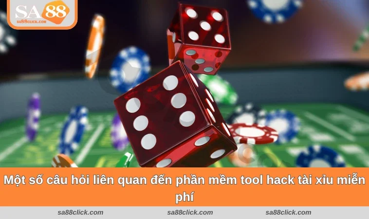 tool hack tai xiu mien phi 3 Một số câu hỏi liên quan đến phần mềm tool hack